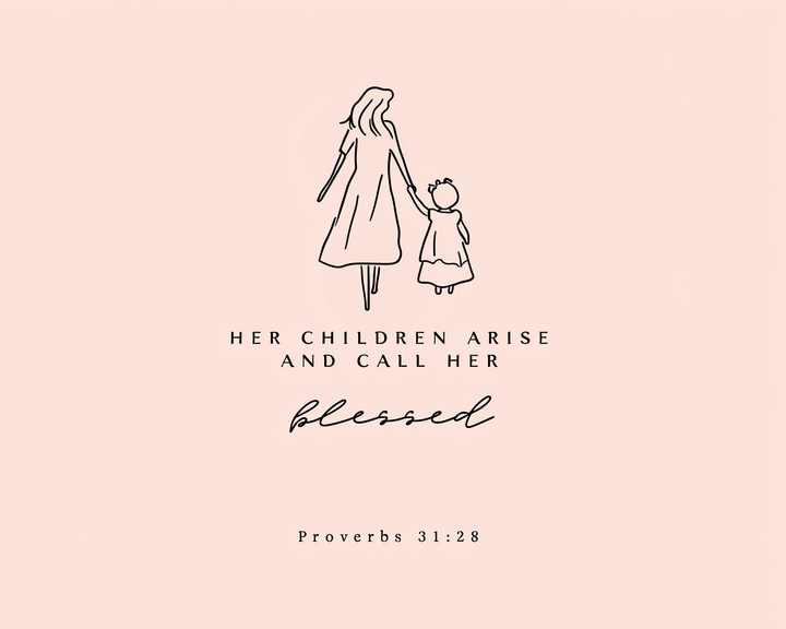 Minimal line art of a mother holding a young girl's hand on a soft pink background. The verse “Her children arise and call her blessed” from Proverbs 31:28 is written below.
