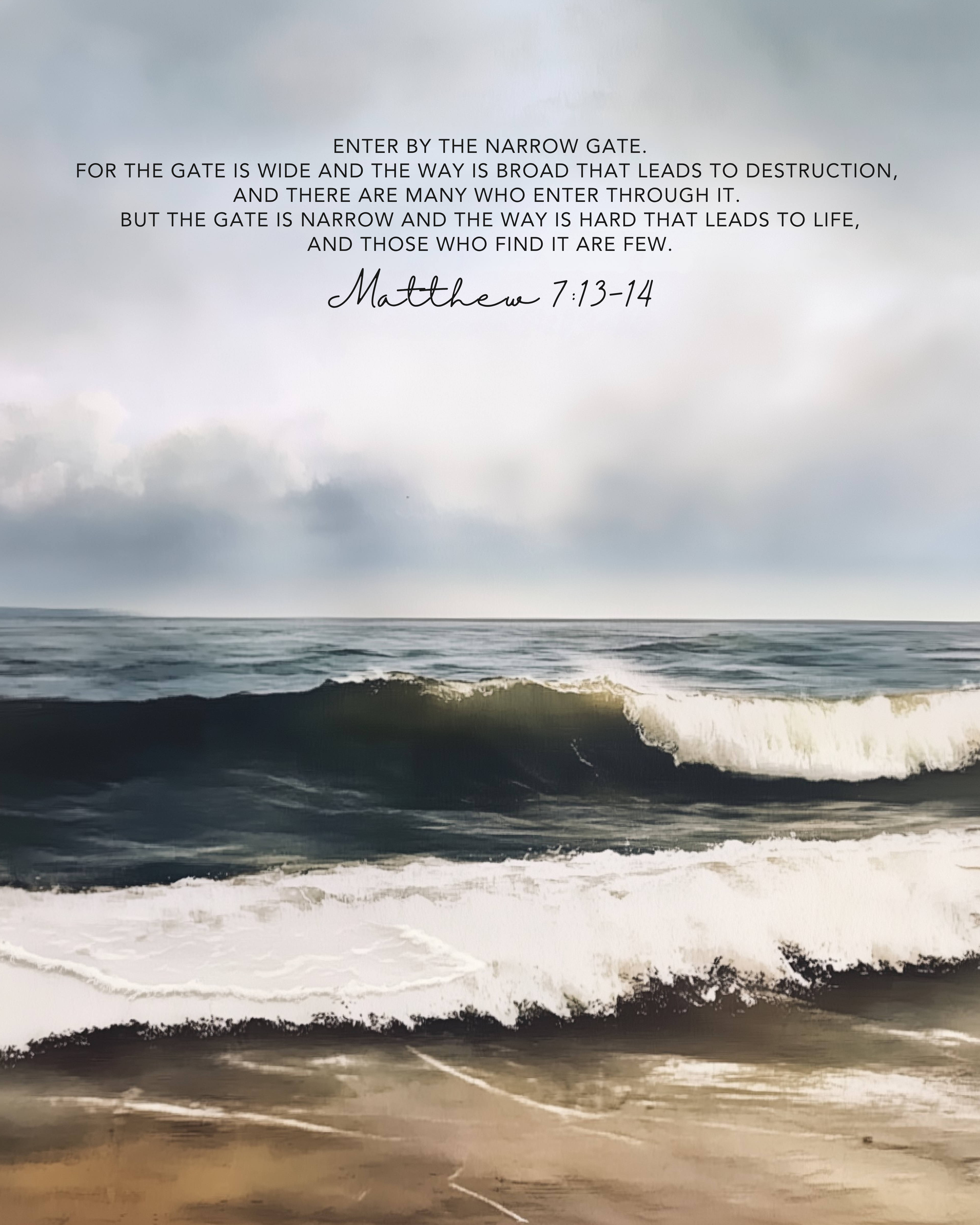 A seascape with crashing waves beneath a moody sky, overlaid with the scripture Matthew 7:13–14 about choosing the narrow path to life, presented in a mix of block and script font.
