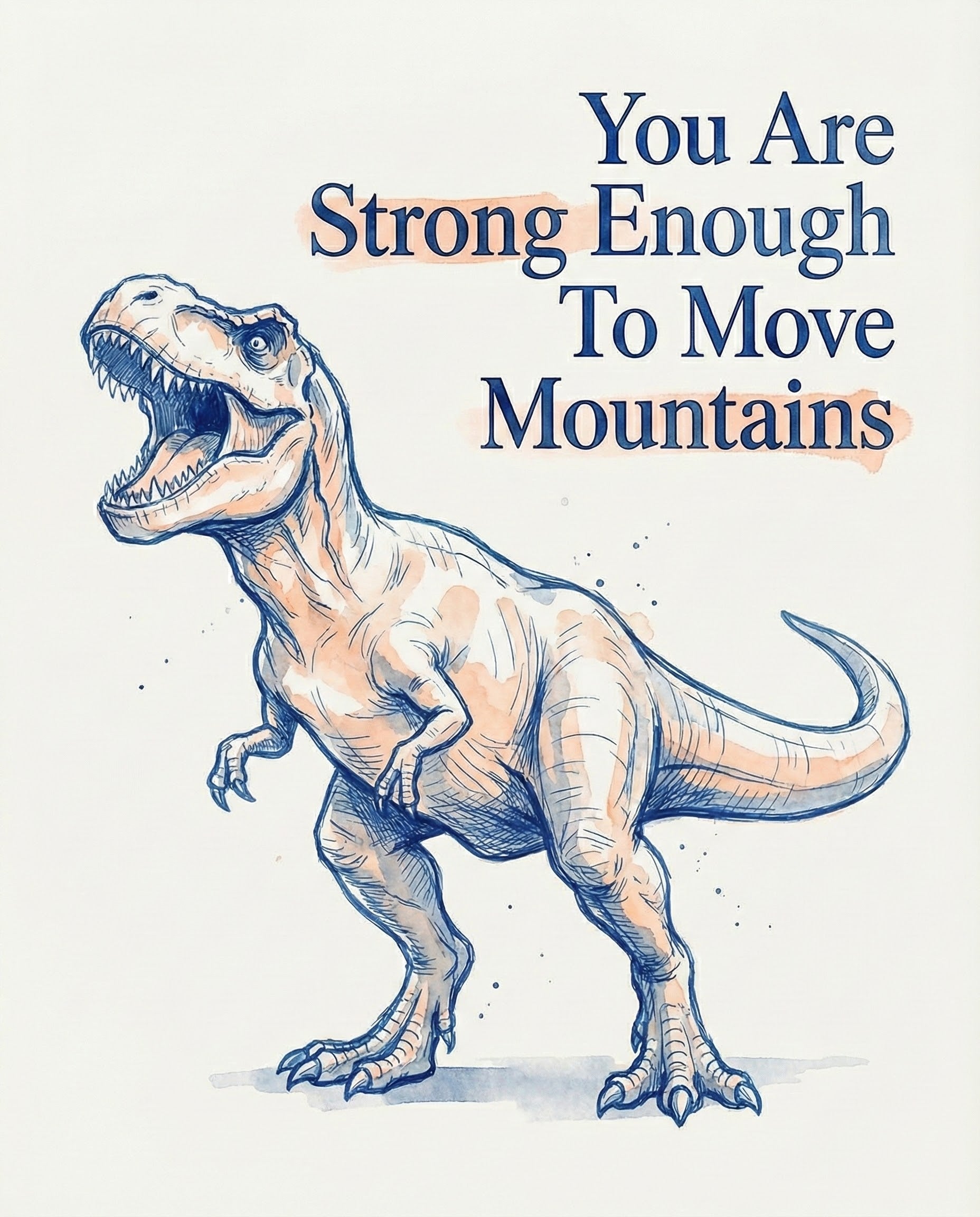 A sketch-style illustration of a powerful orange and blue Tyrannosaurus rex roaring next to the bold words “You Are Strong Enough To Move Mountains,” blending prehistoric strength with a motivational message for children and adults alike.
