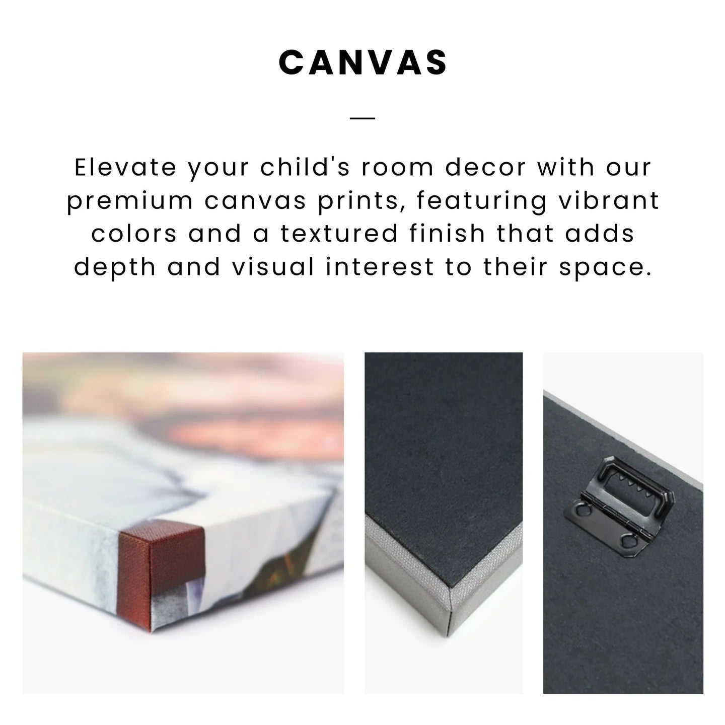 The image is a collage of three photos depicting the interior of a room with a canvas print on the wall. The text above the photos reads "CANVAS" and below the photos, it says "Elevate your child's room decor with our premium canvas prints, featuring vibrant colors and a textured finish that adds depth and visual interest to their space."