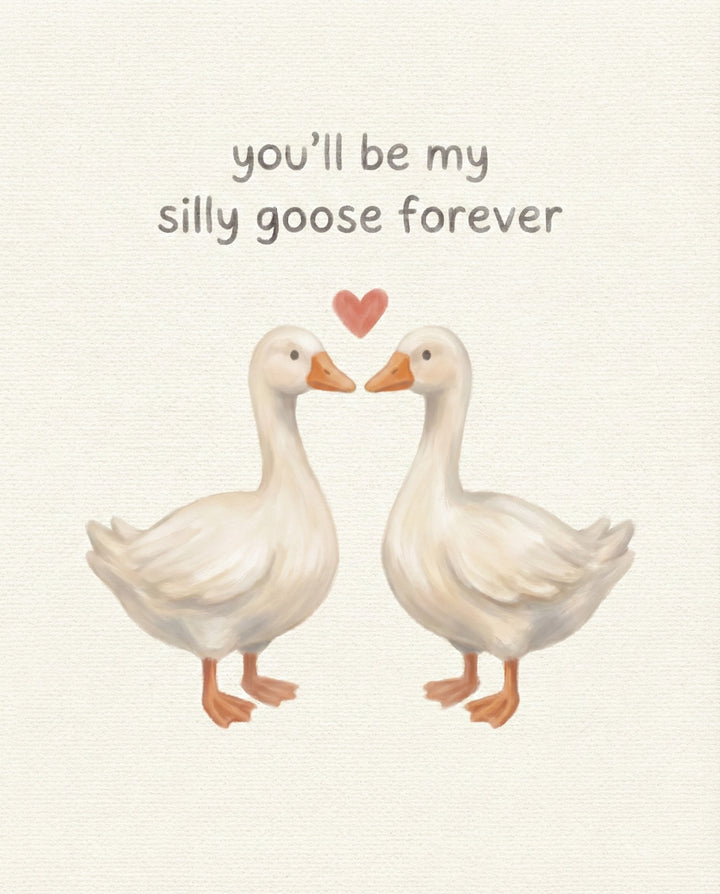 A digital illustration of two white geese facing each other with a red heart between them, and the playful text “you’ll be my silly goose forever” written above in a hand-lettered font, combining humor and affection.
