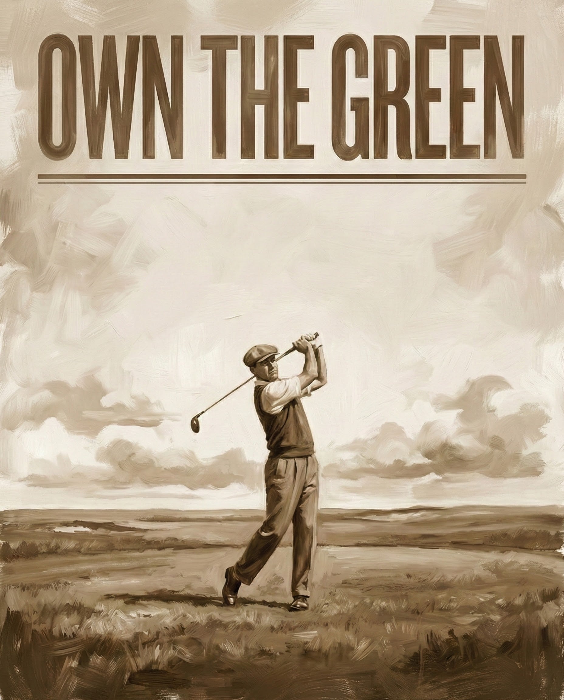Sepia-toned painting of a vintage golfer finishing his swing on a windswept course under the bold text “OWN THE GREEN,” evoking timeless sportsmanship and classic golf style.
